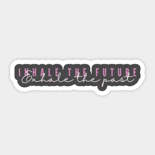 Inhale the future Exhale the past Sticker